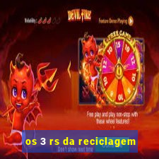 os 3 rs da reciclagem